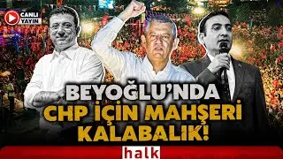 CHP'den Tarihe Geçecek Beyoğlu Mitingi! Ekrem İmamoğlu İçin Mahşeri Kalabalık Meydanda!