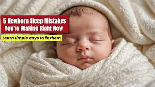 Are You Making These 5 SLEEP Mistakes With Your Newborn Tonight?