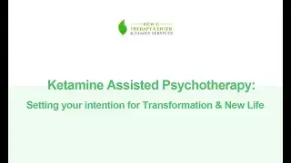 Ketamine Assisted Psychotherapy: Setting your intention for Transformation & New Life