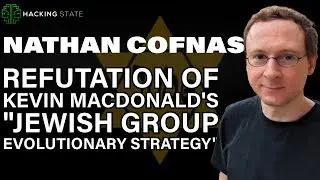 Hacking State 24 - Nathan Cofnas: Jewish Group Evolutionary Strategy | Cofnas-MacDonald Debate pt. 1