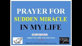 Prayer For Sudden Miracle In My Life - Owolabi Onaola