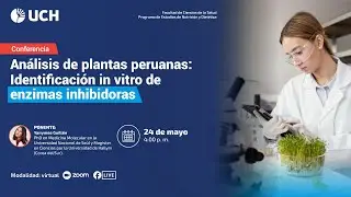 UCH | Conferencia: Análisis de plantas peruanas: Identificación in vitro de enzimas inhibidoras