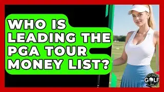 Who Is Leading The PGA Tour Money List? - All About Golf Pros