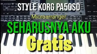 STYLE SEHARUSNYA AKU GRATIS // KORG MICRO ARRANGER / PA 50 SD