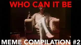 who can it be - Meme Compilation #2