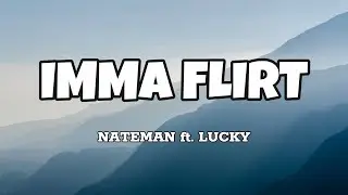 Imma Flirt - Nateman ft. Lucky (Lyrics)