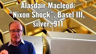 Аласдер Маклеод: &laquo;Шок Никсона&raquo;, Базель III, серебро, 11 сентября, JP Morgan, CFTC, финансовая перезагрузка