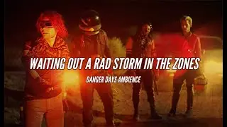 Waiting Out a Rad Storm in the Zones | Fabulous Killjoys/Danger Days Ambience