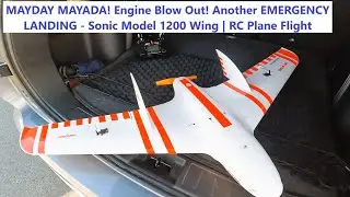 MAYDAY MAYADA! Engine Blow Out! Another EMERGENCY LANDING - Sonic Model 1200 Wing | RC Plane Flight