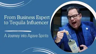 From Business Expert to Tequila Influencer: A Journey into Agave Spirits