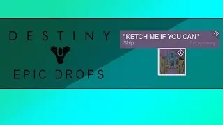 Destiny | Ketch Me if You Can - Legendary Ship! (Epic Roc Strike Drops!)