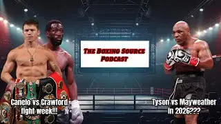 The Boxing Source Podcast - Canelo vs Crawford fight week! Tyson vs Mayweather in 2026?