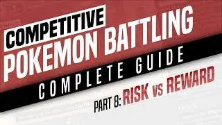 Competitive Pokemon Battling Complete Guide - Part 8: Risk vs. Reward