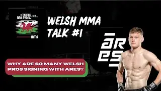 WELSH MMA TALK #1 | Why Are So Many Welsh Fighters Signing With Ares FC?