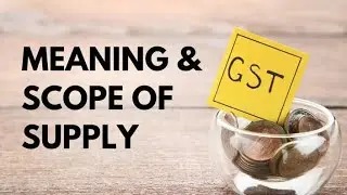 Scope of Supply under GST | Section 7 CGST Act Explained in Hindi