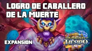 🖥️✅ [GU&Iacute;A LOGROS EXPANSI&Oacute;N] Caballero de la muerte - Los Portales del Tiempo | Hearthstone Espa&ntilde;ol