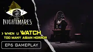 DSK GO Little Nightmare 1 | when u WATCH too many Asian Horror 😱 (Ep 6 Gameplay)