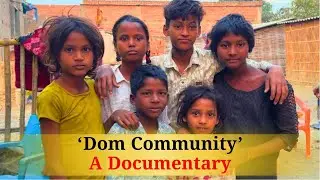 Life of a Dom. Dom Community Documentary | Untold Stories of Indian Society