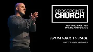From Saul to Paul | Pastor Mark Masoner | Crosspointe Church