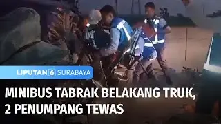 Minibus Tabrak Belakang Truk, 2 Penumpang Tewas | Liputan 6 Surabaya