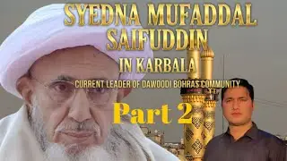 Daily vlogs| Syedna Mufaddal Saifuddin in Karbala |Current Leader of Dawoodi Bohras Community.Part 2