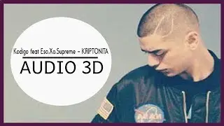 Kodigo feat Eso.Xo.Supreme - KRIPTONITA 💥 (3D AUDIO) Use aud&iacute;fonos!