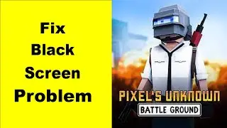 How to Fix  PIXEL UNKNOWN BATTLE GROUND  Black Screen Error Problem in Android & iOS 100% Solution