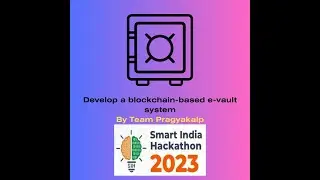 Developing a blockchain-based e-vault system by Team Pragyakalp