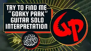Try To Find Me “ Gorky Park “ Guitar Solo Part Interpretation By DonMoko.