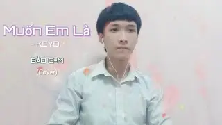 KEYO - MUỐN EM L&Agrave; | BẢO C-M | - COVER MUSIC VIDEO /Kh&ocirc;ng c&ograve;n em l&agrave; đời anh chẳng &yacute; nghĩa g&igrave;...