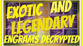 Destiny - Exotic And Legendary Engrams Decrypted