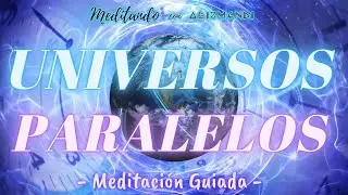 Universos Paralelos -Meditación Guiada (Con Música Relajante)