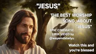 JESUS-HOLY & WORTHY LORD-Praise Anthem Above All Powers|ElenAmor, EPIC LIRIK VIDEO by @wayemdabelyu