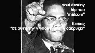 SOUL DESTINY HIP HOP..MALCOLM...