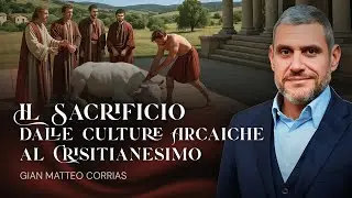 IL SACRIFICIO dalle Culture Arcaiche al Cristianesimo | Con Gian Matteo Corrias e Barbara Tampieri