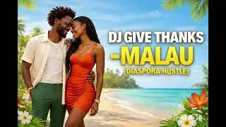 DJ Give thanks- Malau (Diaspora hustle 
