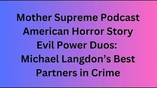 Evil Power Duos: Michael Langdon&rsquo;s Best Partners in Crime