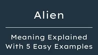 What Does Alien Mean? Alien Meaning in English With 5 Example Sentences