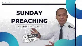 SUNDAY PREACHING | REV. JUBY FOYO GABUTE