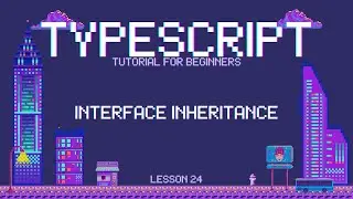 Typescript for Beginners - Interface Inheritance - Lesson 24