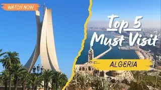 Explore Algeria: Top 5 Cities for Culture & Coastal Beauty