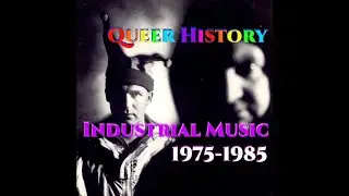 The Queer History Of Industrial Music (1975-1985) [Repaired Audio]