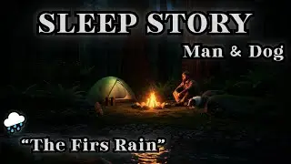 Man & Dog: The First Rain 🌧️🐕 4 HOURS Deep Sleep Story | Camping Ambience ASMR