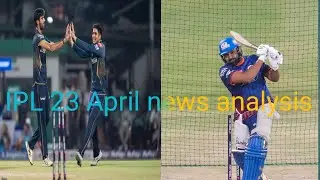 23 April technical news today || IPL match new analysis video