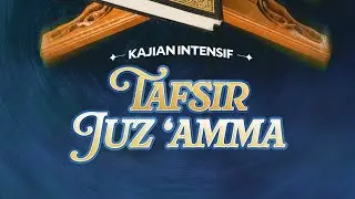 Sesi 1: TAFSIR JUZ 'AMMA (Dari Kitab At-Tafsir Al-Muyassar) - Ustadz Dzulqarnain M. Sunusi