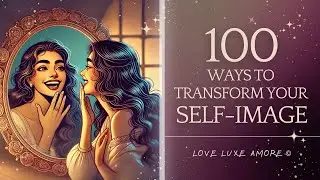 🎨 100 WAYS TO TRANSFORM YOUR SELF IMAGE WITH A VISION BOARD