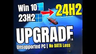 ✅(2025 UPGRADE) -  UPGRADE to Windows 11 24H2 on Unsupported Hardware (No USB & No Data LOSS)