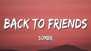 sombr - back to friends (Lyrics)