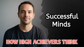 The Psychology of High Achievers | How Successful Minds Think and Grow