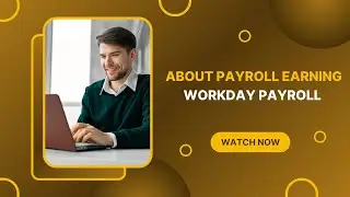 Workday Payroll: Understanding Payroll Earnings |  workday course | workday tutorial |  workday